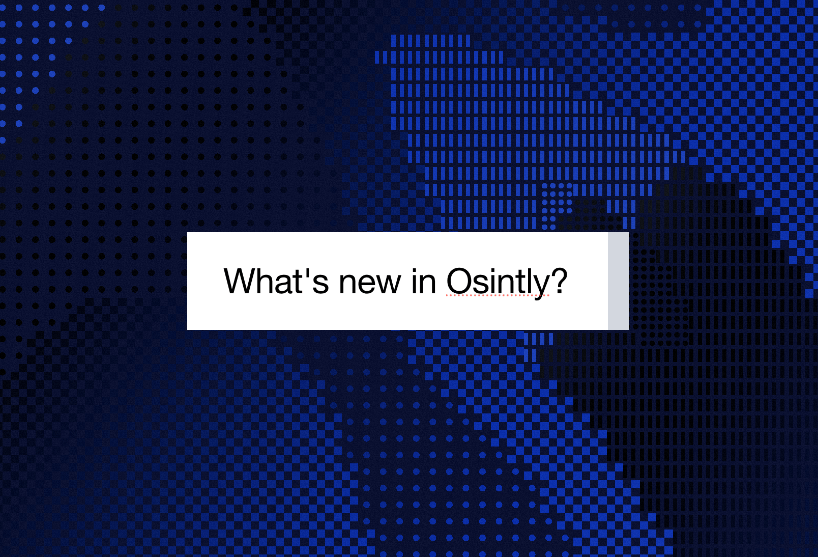 What's new in Osintly: intelligence tools and team workspaces
