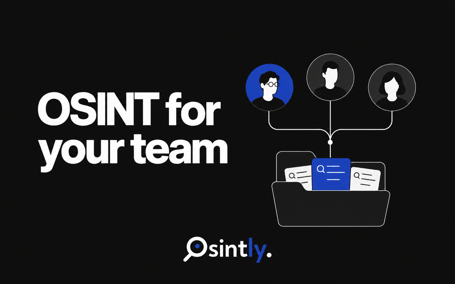 Why use Osintly for your OSINT team?